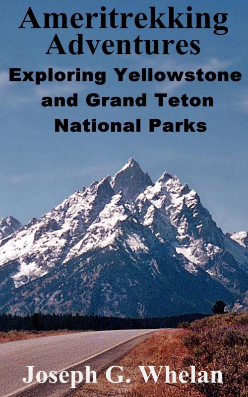 Cover of the book Ameritrekking Adventures: Exploring Yellowstone and Grand Teton National Parks by Joseph Whelan, Triplanetary Press