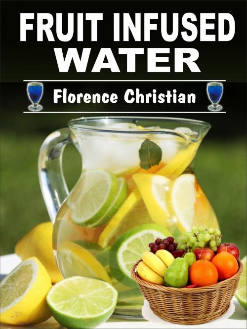Cover of the book fruit infused water by Florence Christian, Alpa Rationalist