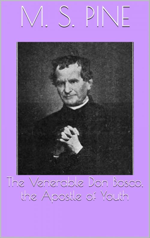 Cover of the book The Venerable Don Bosco, the Apostle of Youth by M. S. Pine, CP