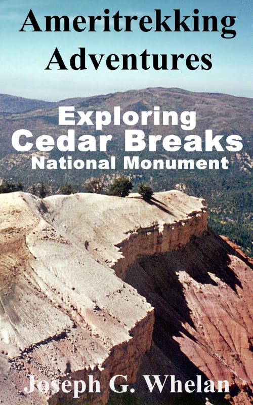 Cover of the book Ameritrekking Adventures: Exploring Cedar Breaks National Monument by Joseph Whelan, Triplanetary Press