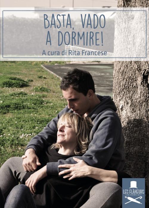 Cover of the book Basta, vado a dormire! by Rita Francese, Les Flaneurs Edizioni