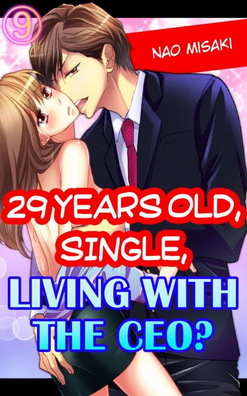 Cover of the book 29 years old, Single, Living with the CEO? Vol.9 (TL Manga) by Nao Misaki, MANGA REBORN / MANGA PANGAEA
