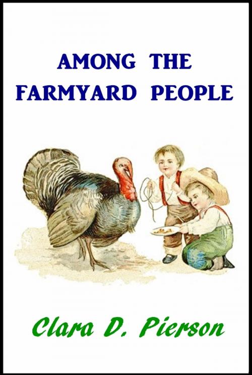 Cover of the book Among the Farmyard People by Clara Dillingham Pierson, Green Bird Press