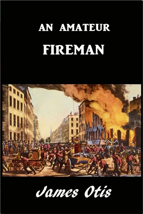 Cover of the book An Amateur Fireman by James Otis, Green Bird Press