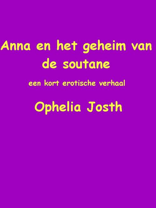 Cover of the book Anna en het geheim van de soutane by Ophelia Josth, Ophelia Josth