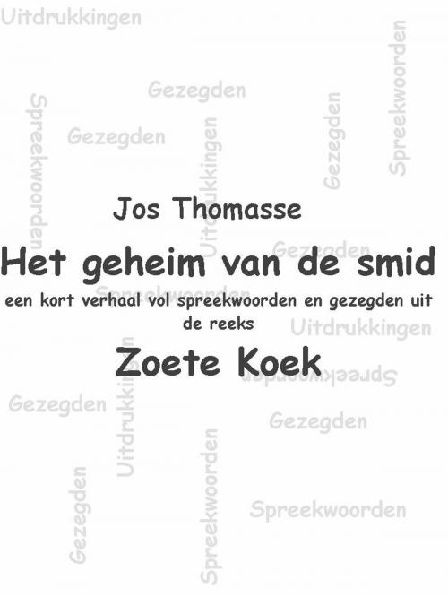 Cover of the book Het geheim van de smid by jos thomasse, jos thomasse