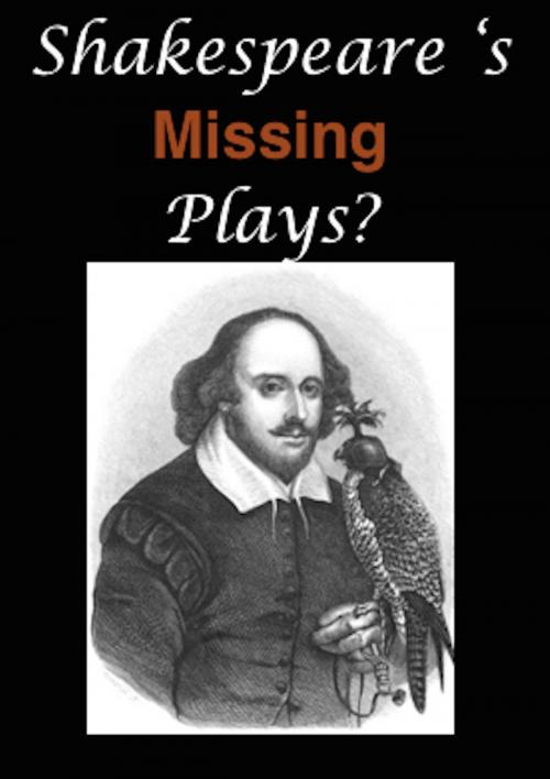 Cover of the book Shakespeare's Missing Plays by William Shakespeare, William Spalding, John Hill Burton, AfterMath