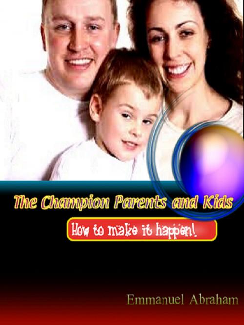 Cover of the book The Champion Parents and Kids by Emmanuel Abraham, Emmanuel Abraham