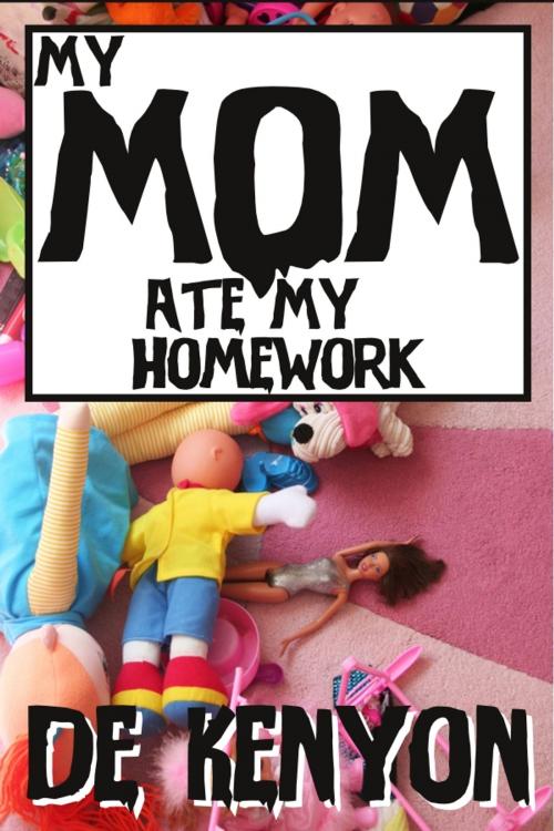 Cover of the book My Mom Ate My Homework by De Kenyon, Wonderland Press
