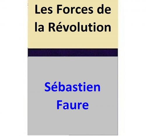 Cover of the book Les Forces de la Révolution by Sébastien Faure, Sébastien Faure