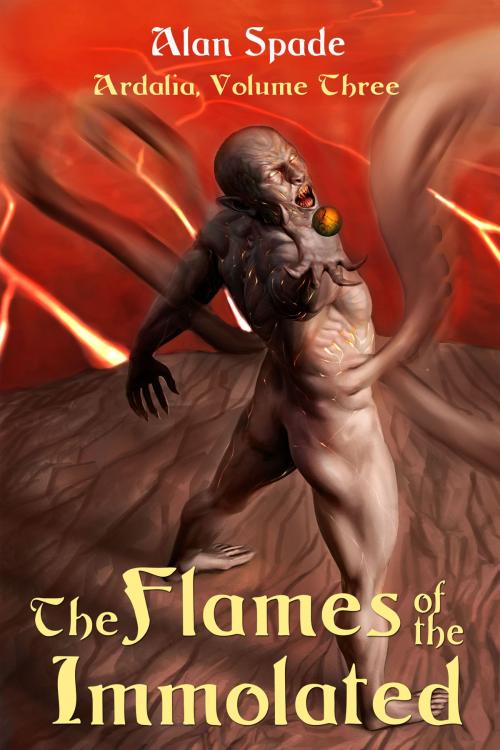 Cover of the book Ardalia: The Flames of the Immolated (Book Three) by Alan Spade, Editions Emmanuel Guillot