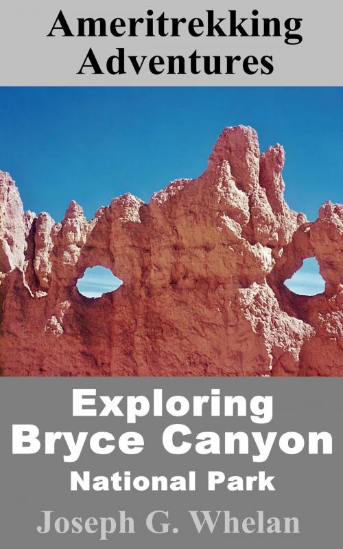 Cover of the book Ameritrekking Adventures: Exploring Bryce Canyon National Park by Joseph Whelan, Triplanetary Press