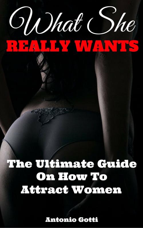 Cover of the book What She Really Wants by Antonio Gotti, Antonio Gotti