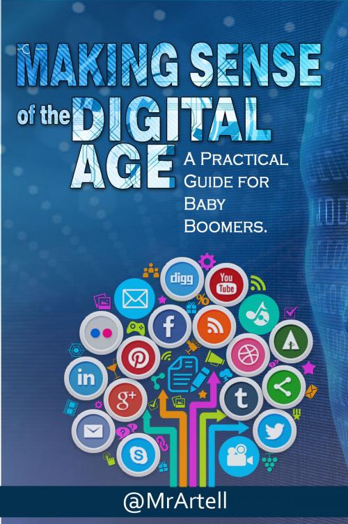 Cover of the book Making Sense Of The Digital Age by @MrArtell, Artell K Cowell