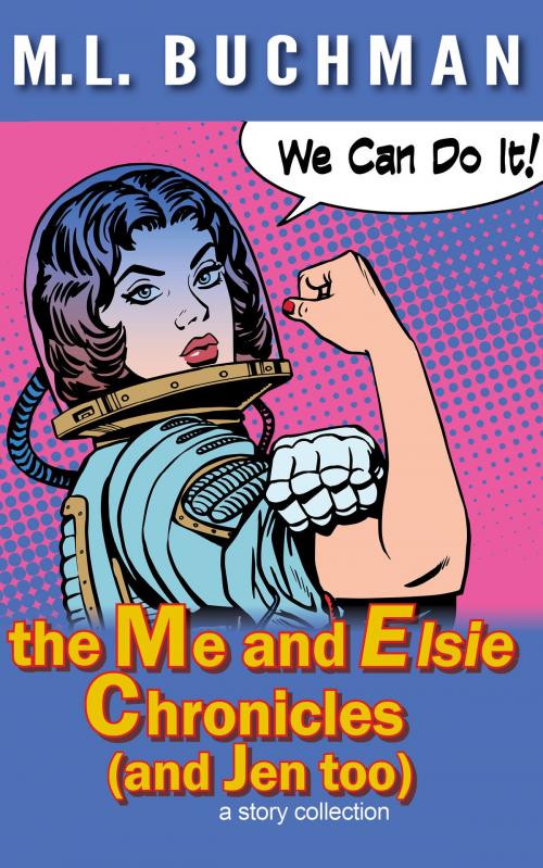 Cover of the book the Me and Elsie Chronicles (and Jen too) by M. L. Buchman, Buchman Bookworks, Inc.