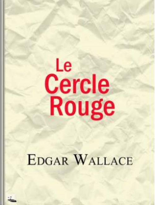 Cover of the book Le Cercle rouge by Edgar WALLACE, Yves ZELLER