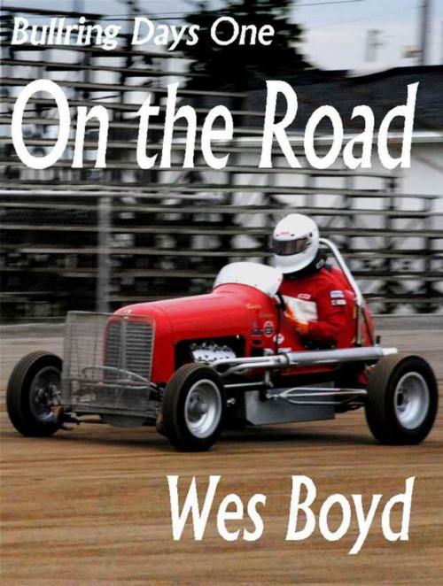 Cover of the book Bullring Days One: On the Road by Wes Boyd, Spearfish Lake Tales