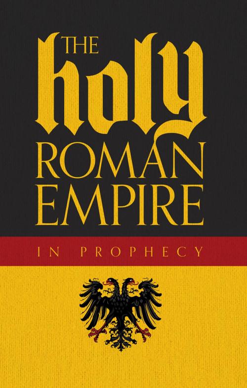 Cover of the book The Holy Roman Empire In Prophecy by Brad Macdonald, Philadelphia Church of God, Philadelphia Church of God