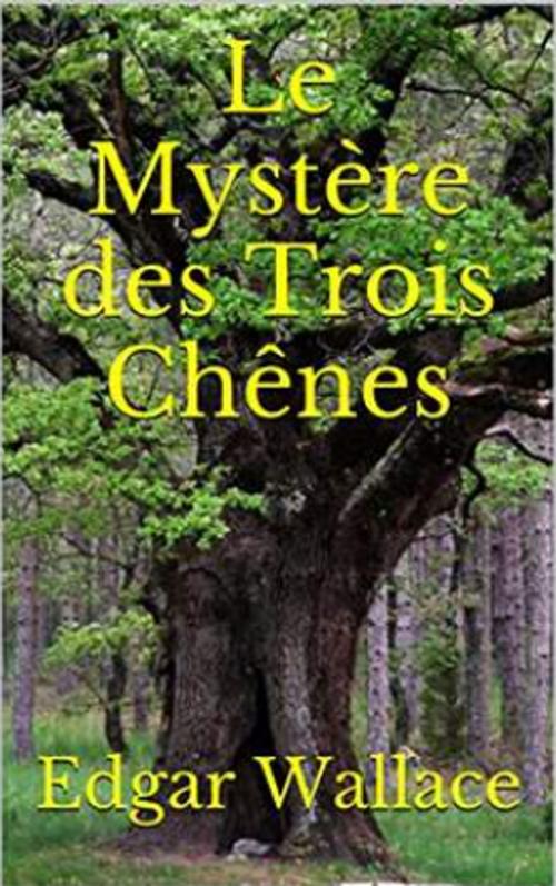 Cover of the book Le Mystère des Trois Chênes by Edgar WALLACE, Yves ZELLER