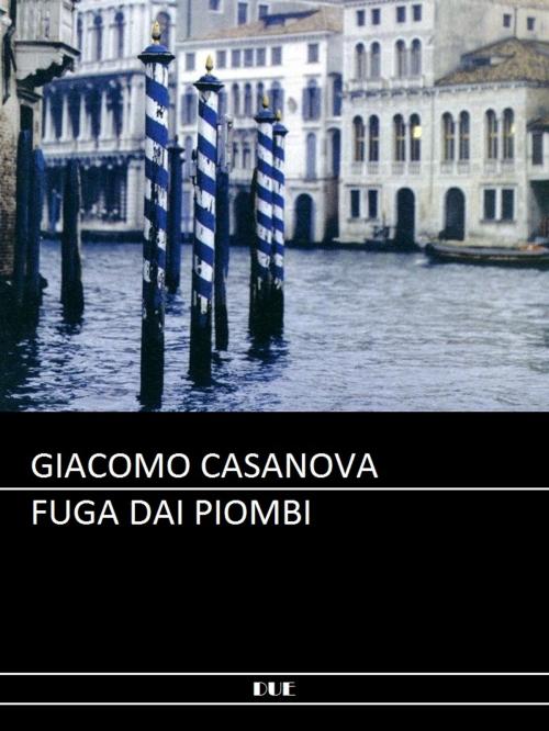 Cover of the book Fuga dai Piombi by Giacomo Casanova, DUE
