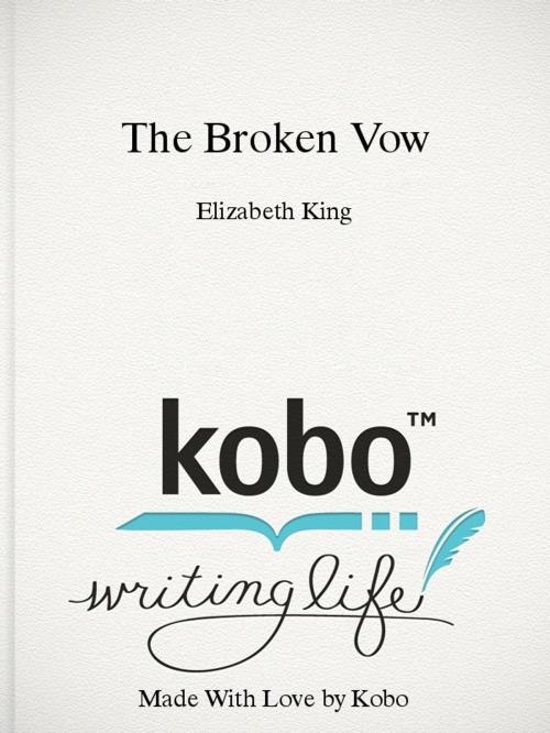 Cover of the book The Broken Vow by Elizabeth King, Elizabeth King