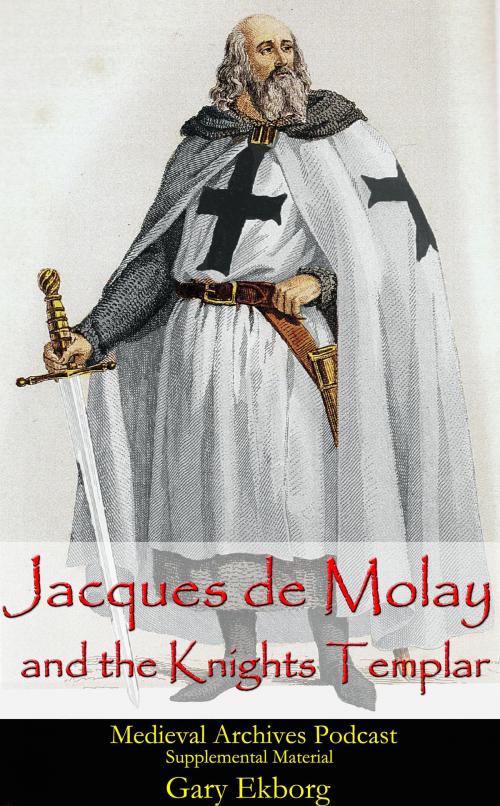 Cover of the book Jacques de Molay and the Knights Templar by Gary Ekborg, Dragon Moon Media