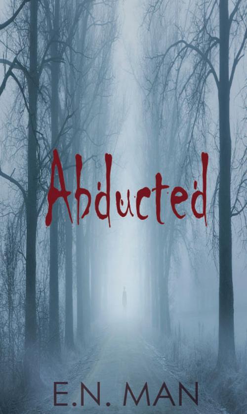 Cover of the book Abducted by E.N. Man, E.N. Man