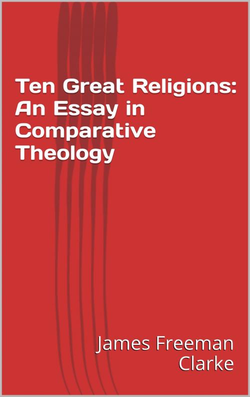 Cover of the book Ten Great Religions: An Essay in Comparative Theology by James Freeman Clarke, cmsMonkey