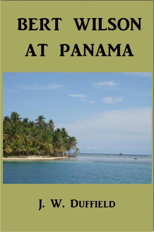 Cover of the book Bert Wilson at Panama by J. W. Duffield, Green Bird Press