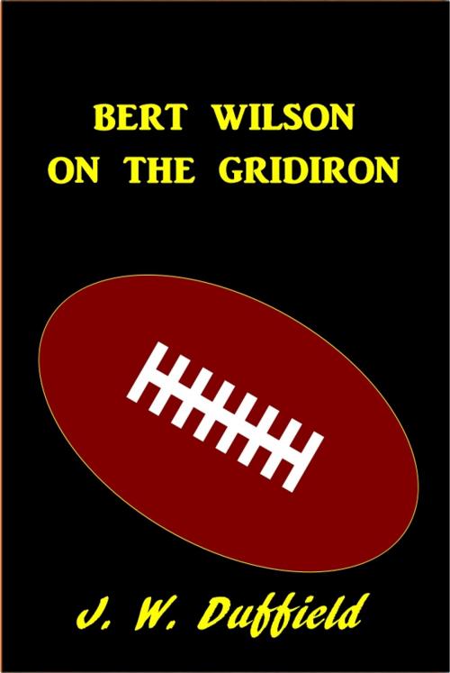 Cover of the book Bert Wilson on the Gridiron by J. W. Duffield, Green Bird Press