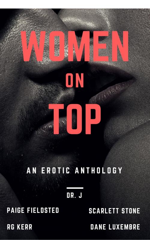 Cover of the book Women on Top by RG Kerr, Dane Luxembre, Dr. J, Scarlett Stone, Paige Fieldsted, RG Kerr