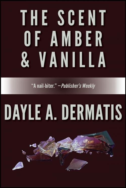 Cover of the book The Scent of Amber & Vanilla by Dayle A. Dermatis, Soul's Road Press
