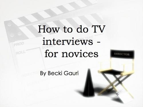 Cover of the book Quick Guide: how to do TV interviews by BECKI GAURI, BECKI GAURI