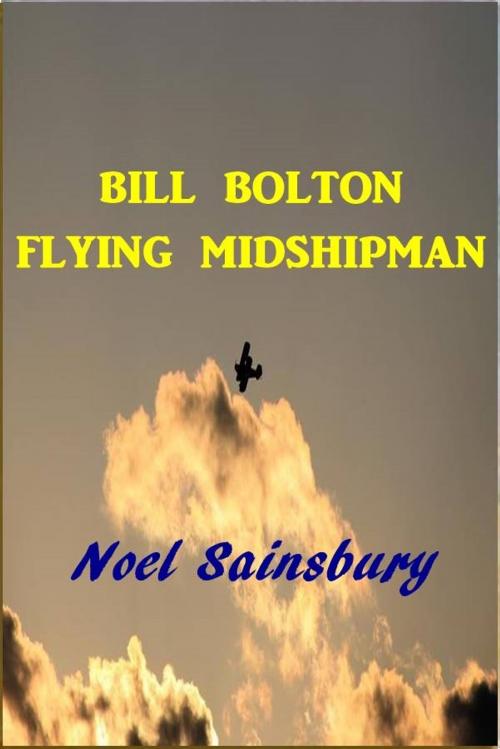 Cover of the book Bill Bolton Flying Midshipman by Noel Sainsbury, Green Bird Press