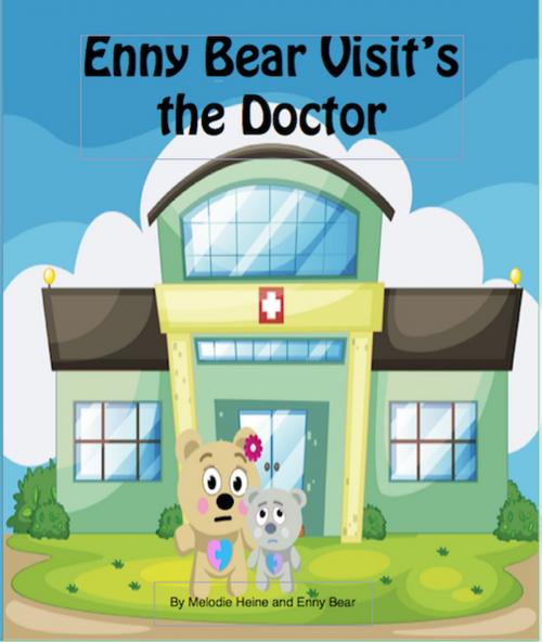 Cover of the book Enny Bear Visit's the Doctor by Melodie Heine, Melodie Heine