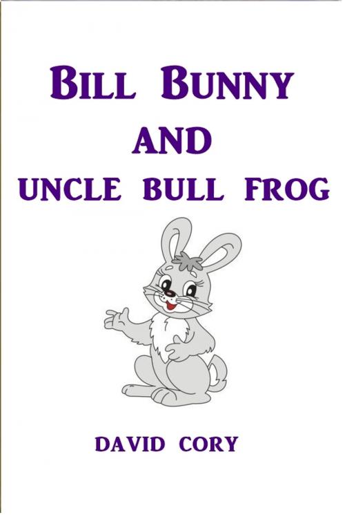 Cover of the book Billy Bunny and Uncle Bull Frog by David Cory, Green Bird Press