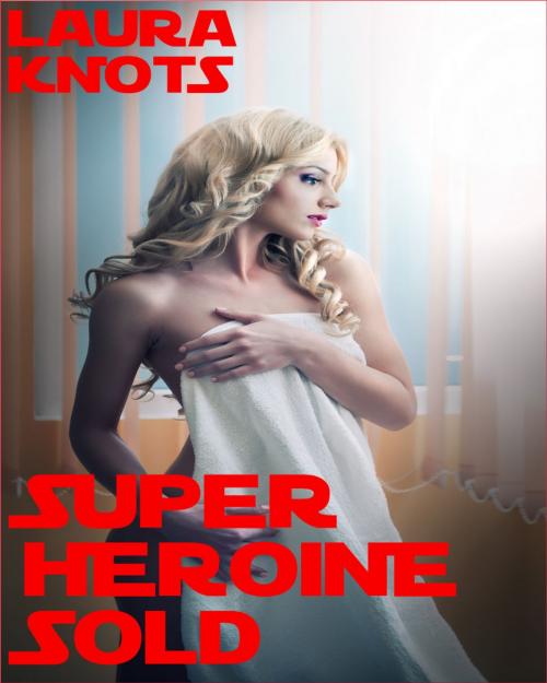 Cover of the book Super Heroine Sold by Laura Knots, Unimportant Books