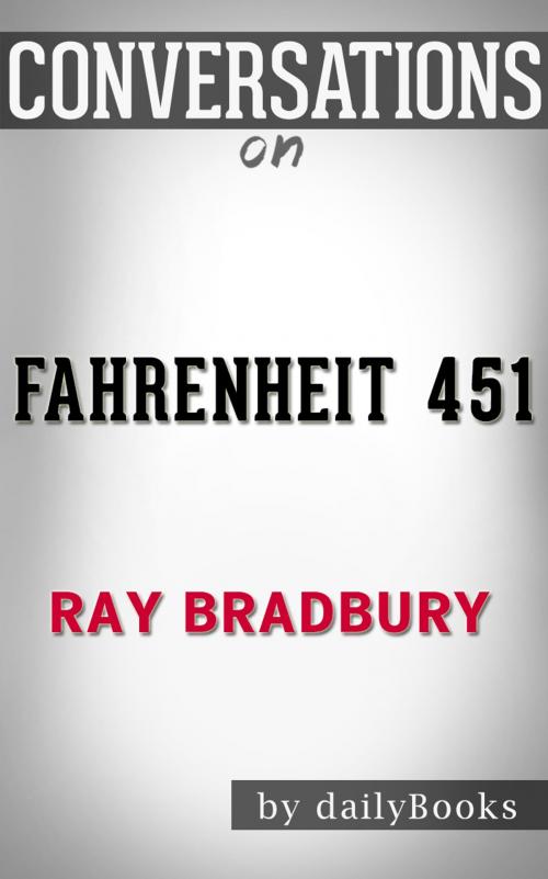 Cover of the book Conversations on Fahrenheit 451: by Ray Bradbury | Conversation Starters by dailyBooks, dailyBooks