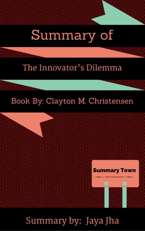 Cover of the book Summary of The Innovator's Dilemma by Jaya Jha, Summary Town