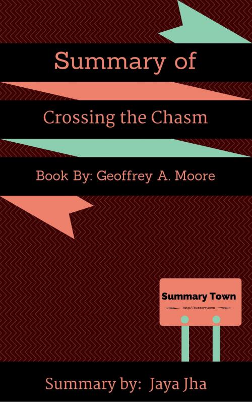 Cover of the book Summary of Crossing the Chasm by Jaya Jha, Summary Town