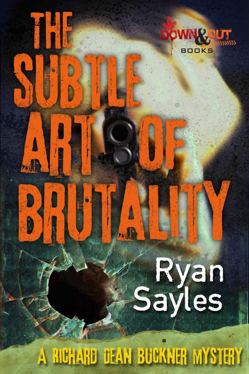 Cover of the book The Subtle Art of Brutality by Ryan Sayles, Down & Out Books