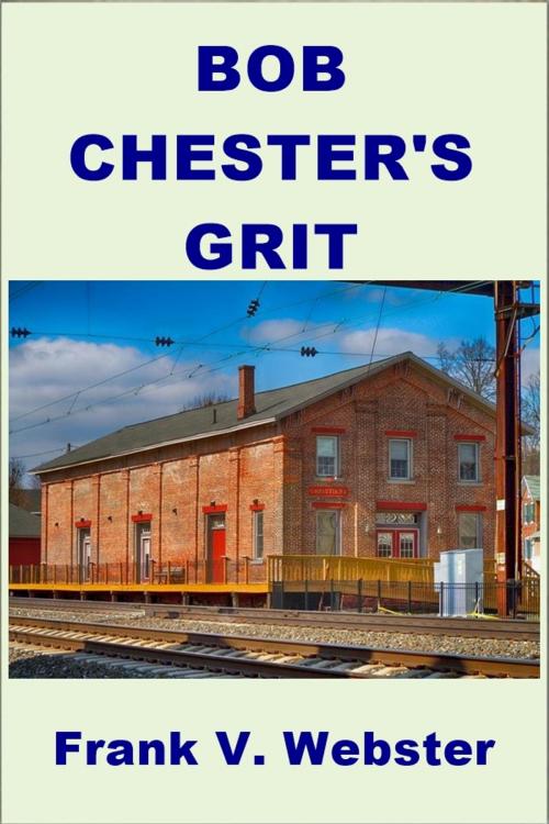 Cover of the book Bob Chester's Grit by Frank V. Webster, Green Bird Press