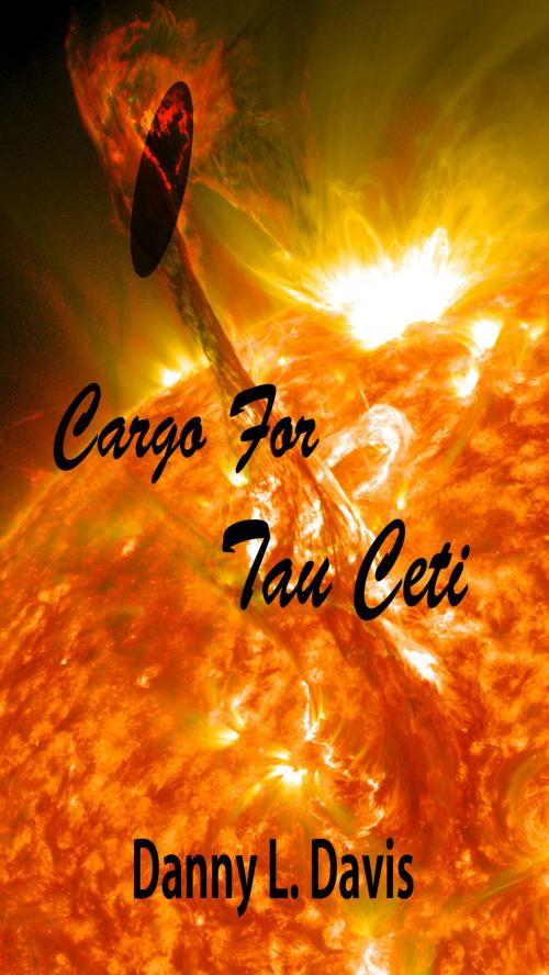 Cover of the book Cargo For Tau Ceti by Danny L Davis, Melody Lane Publishing