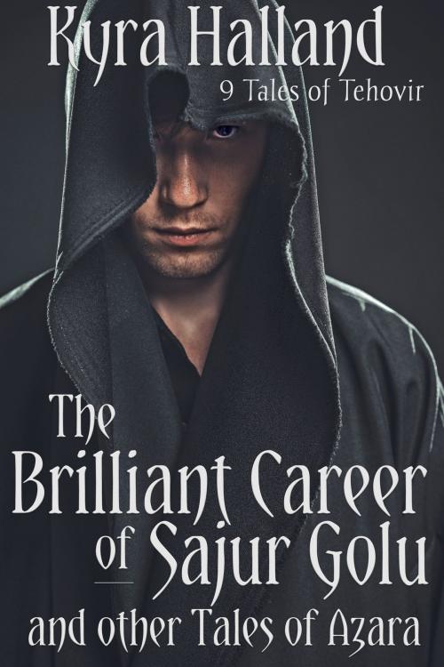 Cover of the book The Brilliant Career of Sajur Golu, and Other Tales of Azara by Kyra Halland, Kyra Halland