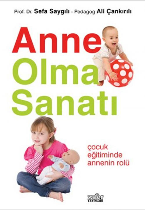 Cover of the book Anne Olma Sanatı by Ali Çankırılı, Sefa Saygılı, Zafer Yayınları