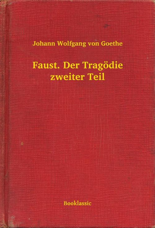 Cover of the book Faust. Der Tragödie zweiter Teil by Johann Wolfgang von Goethe, Booklassic