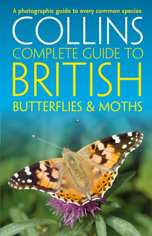 Cover of the book British Butterflies and Moths (Collins Complete Guides) by Paul Sterry, Andrew Cleave, Rob Read, HarperCollins Publishers