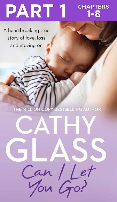 Cover of the book Can I Let You Go?: Part 1 of 3: A heartbreaking true story of love, loss and moving on by Cathy Glass, HarperCollins Publishers