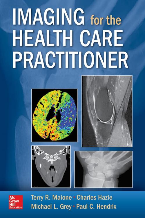 Cover of the book Imaging for the Health Care Practitioner by Michael L. Grey, Paul C. Hendrix, Terry R. Malone, Charles Hazle, McGraw-Hill Education