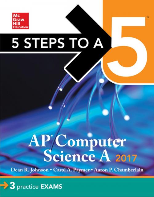 Cover of the book 5 Steps to a 5 AP Computer Science 2017 Edition by Dean R. Johnson, Aaron P. Chamberlain, Carol A. Paymer, McGraw-Hill Education